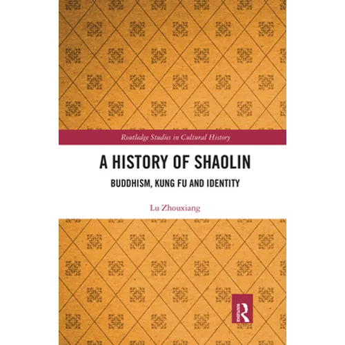 A History of Shaolin: Buddhism, Kung Fu and Identity
