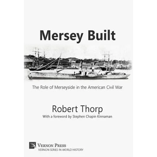 Mersey Built: The Role of Merseyside in the American Civil War (Hardback, B&W Edition)