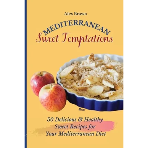 Mediterranean Sweet Temptations: 50 Delicious & Healthy Sweet Recipes for Your Mediterranean Diet