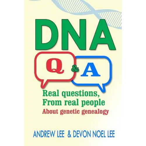 DNA Q and A: Real Questions from Real People about Genetic Genealogy