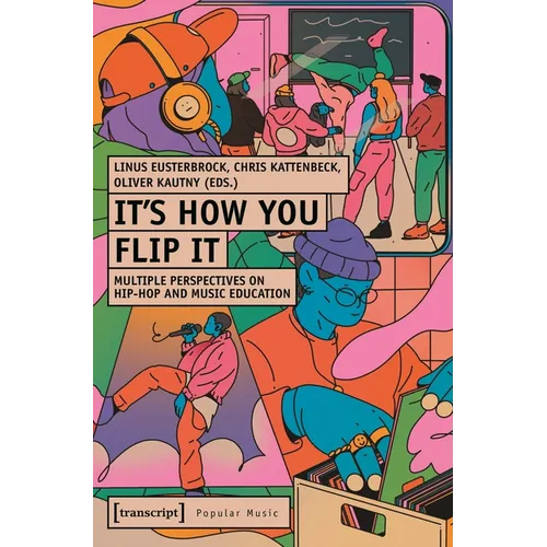 It's How You Flip It: Multiple Perspectives on Hip-Hop and Music Education