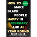 How to Make Black People Happy in February and All Year Round