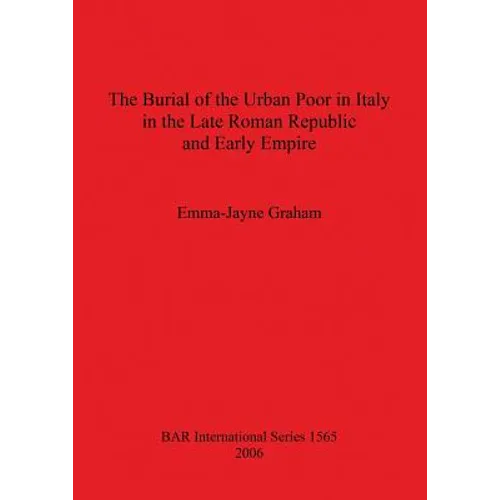 The Burial of the Urban Poor in Italy in the Late Roman Republic and Early Empire