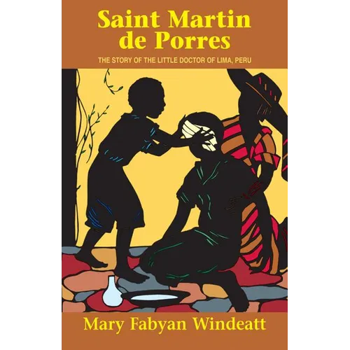 Saint Martin de Porres: The Story of the Little Doctor of Lima, Peru