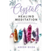 Crystal Healing Meditation: Discover The Healing Power Of Gemstones & Crystals Using Guided Meditation: Discover The Healing Power Of Gemstones: Disco