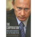 The Corporation: Russia and the KGB in the Age of President Putin