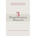 3 Dimensional Wealth: A Radically Sane Perspective on Wealth Management