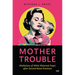 Mother Trouble: Mediations of White Maternal Angst After Second Wave Feminism