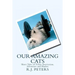 Our Amazing Cats: Short Tales of Feline Inspiration, Adventure and Humor