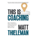 This is Coaching: How to Transform a Client's Performance, Life & Business as a Master Coach & Warrior of Love