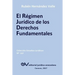 El Régimen Jurídico de Los Derechos Fundamentales