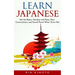 Learn Japanese: Get the Basics, Vacation with Ease, Start Conversations, and Sound Fluent When You're Not
