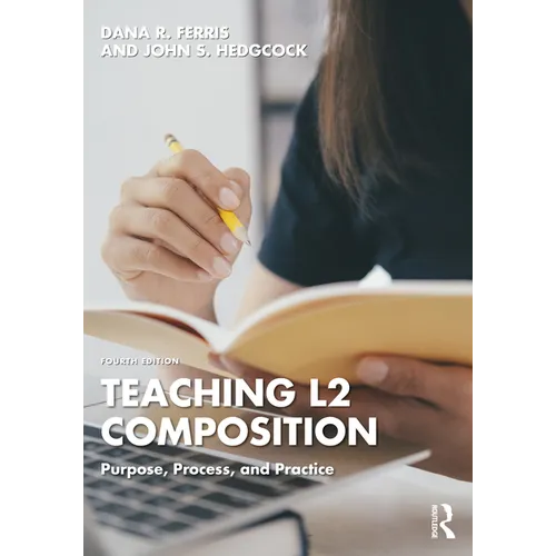 Teaching L2 Composition: Purpose, Process, and Practice
