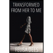 Transformed from Her to Me