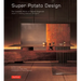 Super Potato Design: The Complete Works of Takashi Sugimoto: Japan's Leading Interior Designer