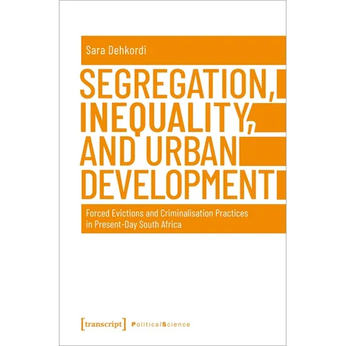 Segregation, Inequality, and Urban Development: Forced Evictions and Criminalisation Practices in Present-Day South Africa