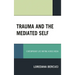 Trauma and the Mediated Self