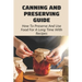 Canning And Preserving Guide: How To Preserve And Use Food For A Long Time With Recipes: Water Bath Canning Tips