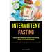 Intermittent Fasting: Learn All About Intermittent Fasting Diet And The Proven Methods To Lose Weight And Burn Fat (The Complete Guide To Lose Weight