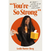 You're So Strong: On Grief and Letting Go of My Favorite Compliment