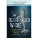 The Two-Headed Whale: Life, Loss, and the Tangled Legacy of Whaling in the Antarctic