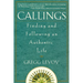 Callings: Finding and Following an Authentic Life