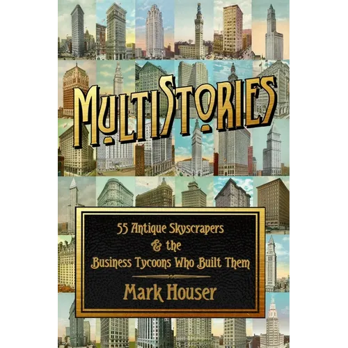 MultiStories: 55 Antique Skyscrapers and the Business Tycoons Who Built Them