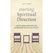 Starting Spiritual Direction: A Guide to Getting Ready, Feeling Safe, and Getting the Most Out of Your Sessions