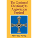 The Coming of Christianity to Anglo-Saxon England: Third Edition