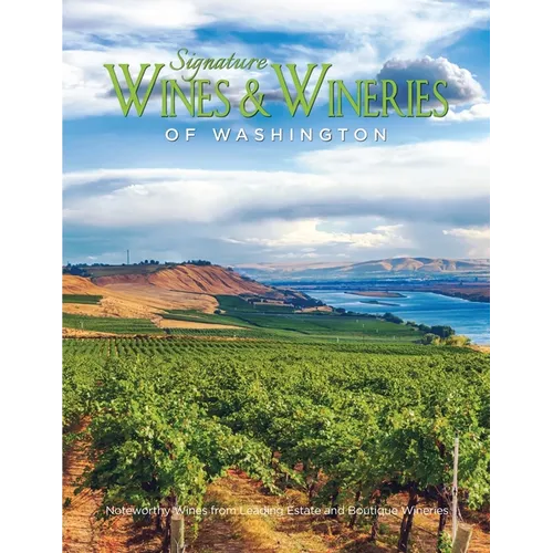 Signature Wines & Wineries of Washington: Noteworthy Wines & Artisan Vintners (Iconic Wineries)
