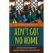 Ain't Got No Home: America's Great Migrations and the Making of an Interracial Left