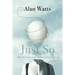 Just So: Money, Materialism, and the Ineffable, Intelligent Universe
