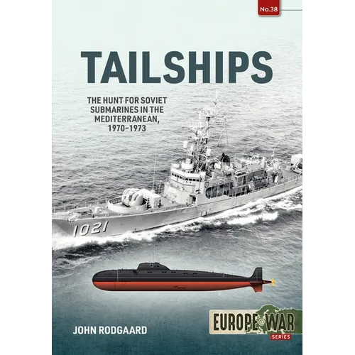 Tailships: The Hunt for Soviet Submarines in the Mediterranean, 1970-1973
