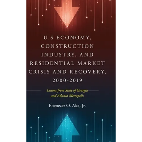 U.S Economy, Construction Industry, and Residential Market Crisis and Recovery, 2000-2019: Lessons from State of Georgia and Atlanta Metropolis