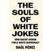 The Souls of White Jokes: How Racist Humor Fuels White Supremacy