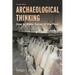 Archaeological Thinking: How to Make Sense of the Past