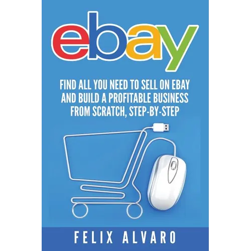 eBay: Find All You Need To Sell on eBay and Build a Profitable Business