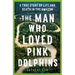 The Man Who Loved Pink Dolphins: A True Story of Life and Death in the Amazon