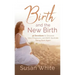 Birth and the New Birth: 40 Devotions to Discover How Pregnancy and Birth Illustrate Being Born Again