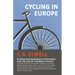 Cycling in Europe - An Illustrated Hand-Book of Information for the use of Touring Cyclists: Containing also Hints for Preparation, Suggestions Concer
