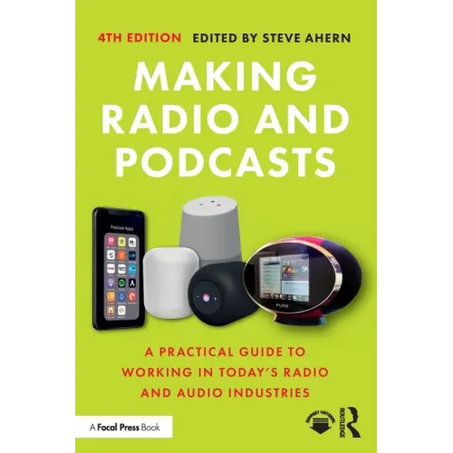 Making Radio and Podcasts: A Practical Guide to Working in Today's Radio and Audio Industries