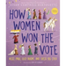 How Women Won the Vote: Alice Paul, Lucy Burns, and Their Big Idea