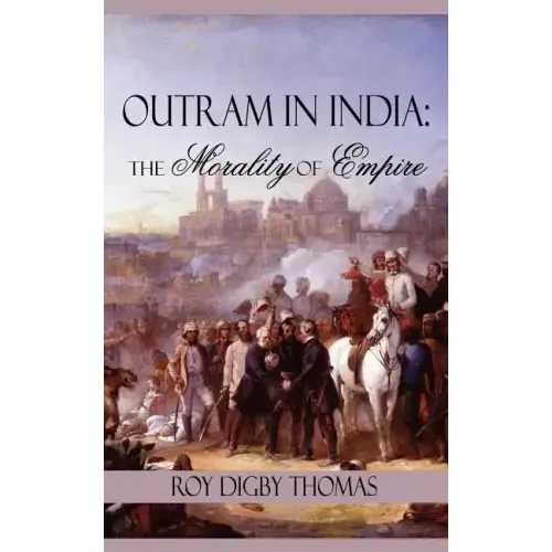 Outram in India: The Morality of Empire