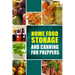 Home Food Storage and Canning for Preppers: A Comprehensive Guide and Recipe Book for Home Food Storage and Canning for Preppers