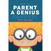How to Parent a Genius: Raising Kids that are Smart, Successful, Nice and Happy!