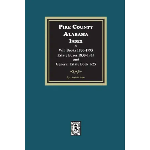 Pike County, Alabama Index to Will Books 1830-1995, Estate Boxes 1830-1955 and General Estate Books 1-25