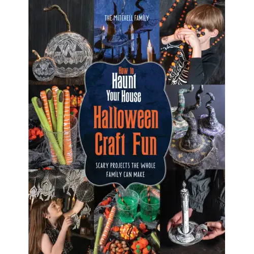 How to Haunt Your House Halloween Craft Fun: Scary Projects the Whole Family Can Make