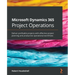 Microsoft Dynamics 365 Project Operations: Deliver profitable projects with effective project planning and productive operational workflows