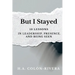 But I Stayed: 10 Lessons In Leadership, Presence, and Being Seen