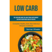 Low Carb: The Low Carb Guide for Long-Term & Rapid Weight Loss with Nutritious Healthy Recipes (Complete Healthy Keto Diet Delicious Recipes Cookbook)